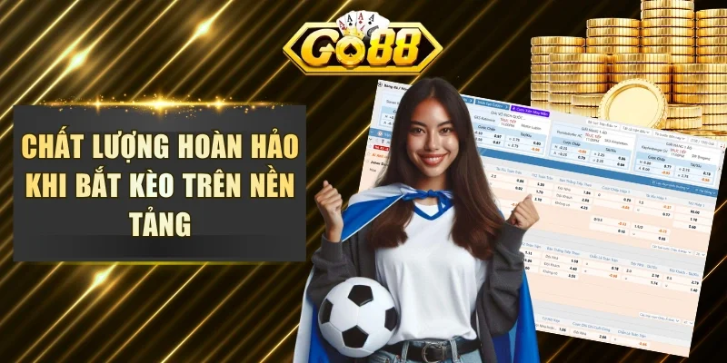 Chất lượng hoàn hảo khi bắt kèo trên nền tảng