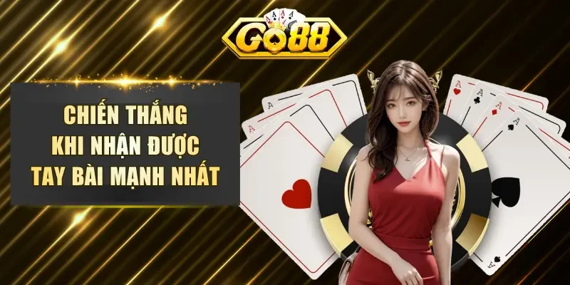 Chiến thắng khi nhận được tay bài mạnh nhất