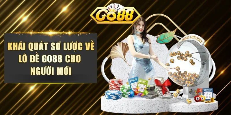 Khái quát sơ lược về lô đề GO88 cho người mới