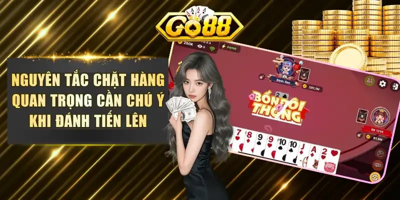 Nguyên tắc chặt hàng quan trọng cần chú ý khi đánh tiến lên