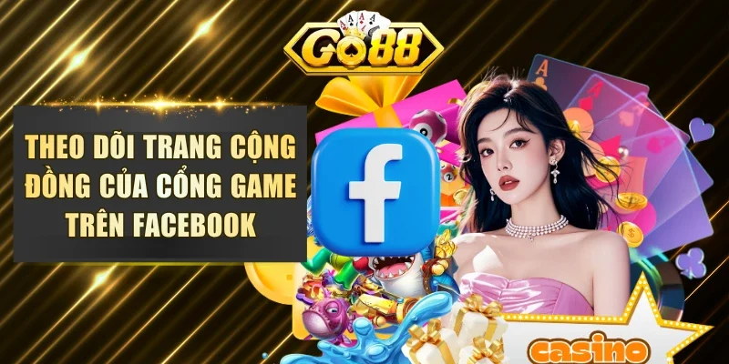 Theo dõi trang cộng đồng của cổng game trên Facebook